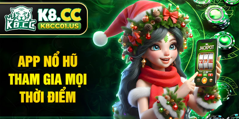 App nổ hũ tham gia mọi thời điểm