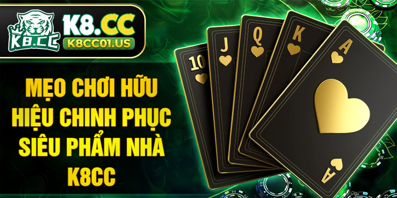 Mẹo chơi hữu hiệu chinh phục siêu phẩm nhà K8CC