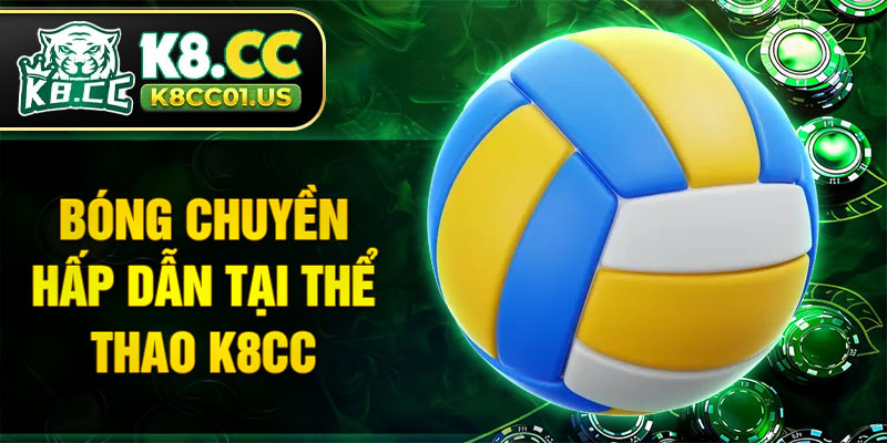 Bóng chuyền hấp dẫn tại thể thao K8CC