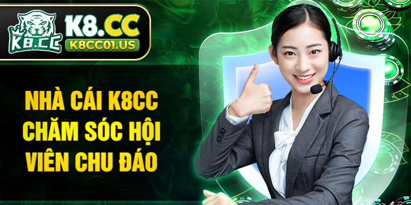 Nhà cái K8CC chăm sóc hội viên chu đáo
