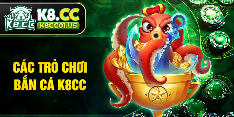 Các trò chơi bắn cá K8CC hấp dẫn