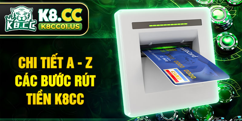 Chi tiết A - Z các bước rút tiền K8CC