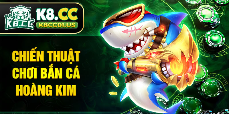 Chiến thuật chơi bắn cá Hoàng Kim không thua
