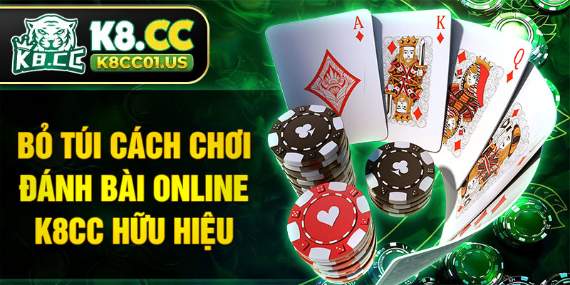 Bỏ túi cách chơi đánh bài online K8CC hữu hiệu