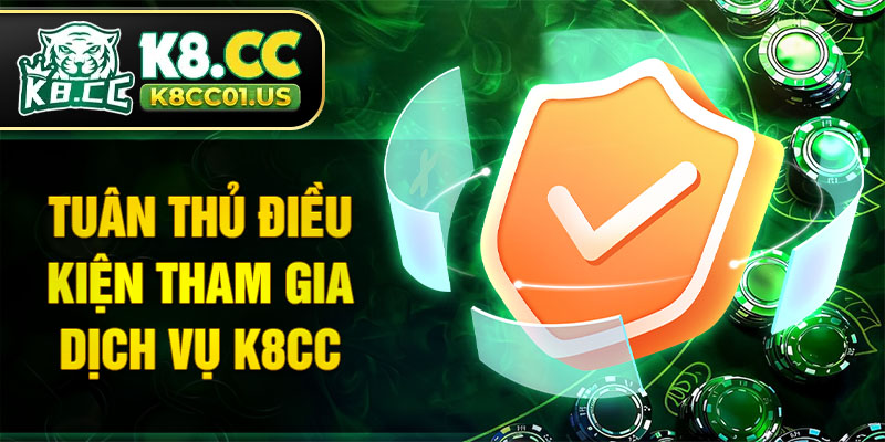 Tuân thủ điều kiện tham gia dịch vụ K8CC