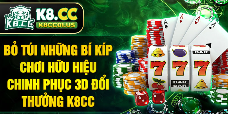 Bỏ túi những bí kíp chơi hữu hiệu chinh phục 3D đổi thưởng K8CC