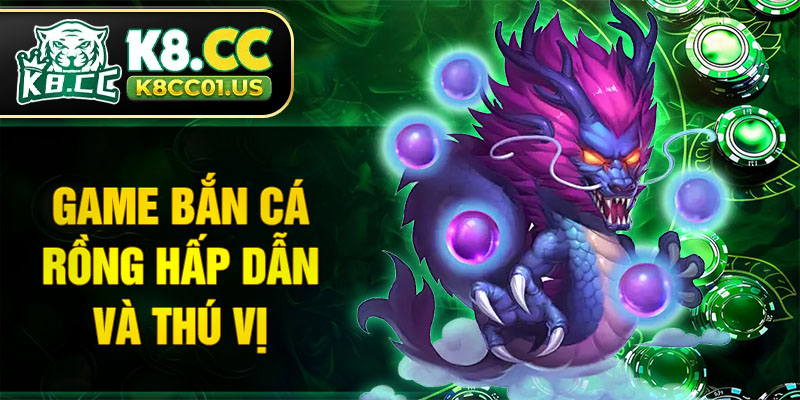 Game bắn cá Rồng hấp dẫn và thú vị