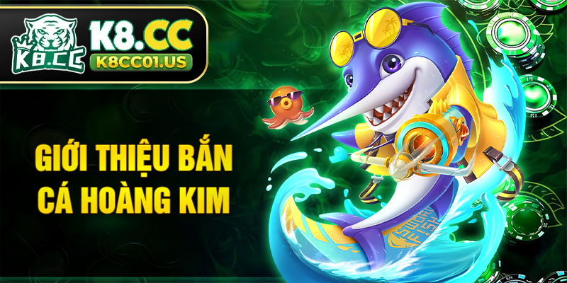 Giới thiệu tựa game bắn cá Hoàng Kim hấp dẫn