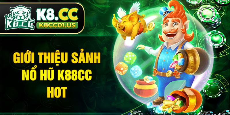 Giới thiệu sảnh nổ hũ K88CC HOT