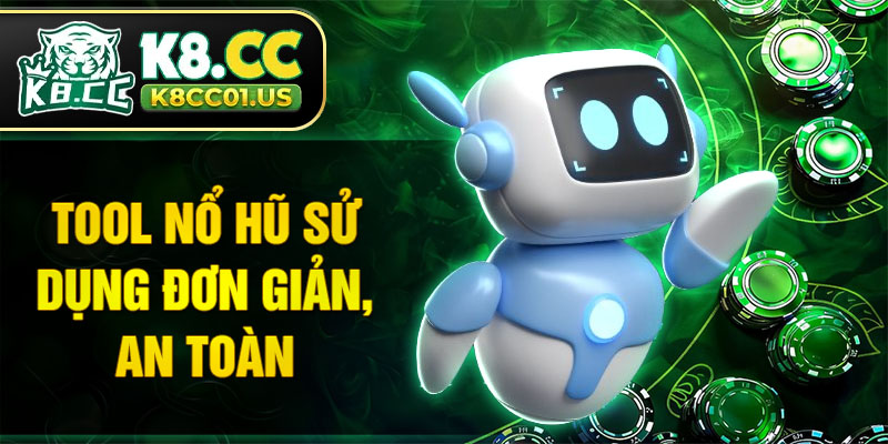 Tool nổ hũ sử dụng đơn giản, an toàn