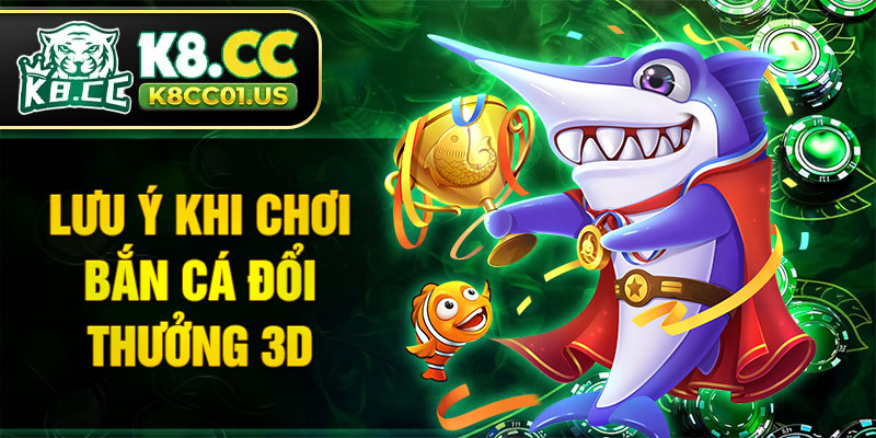 Lưu ý quan trọng khi chơi bắn cá đổi thưởng 3D
