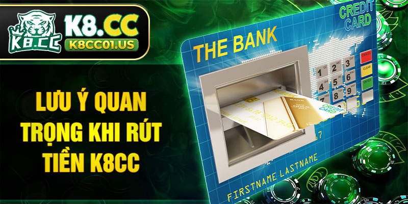 Lưu ý quan trọng khi rút tiền K8CC