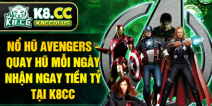 Nổ hũ Avengers - Quay hũ mỗi ngày nhận ngay tiền tỷ tại K8CC