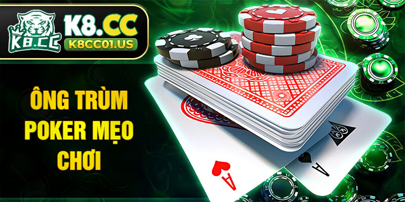 Ông trùm Poker mẹo chơi