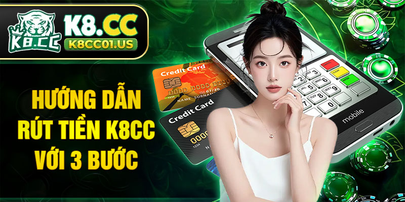 Hướng dẫn rút tiền K8CC với 3 bước