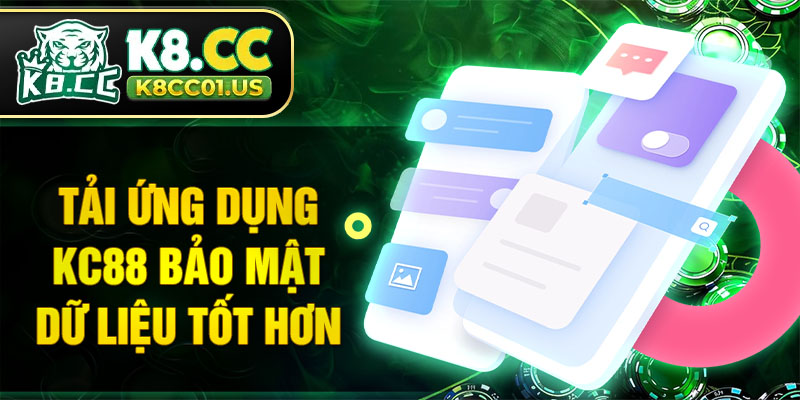 Tải ứng dụng KC88 bảo mật dữ liệu tốt hơn