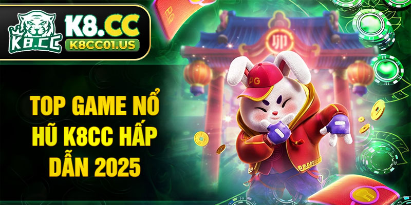 Top game nổ hũ K8CC hấp dẫn 2025