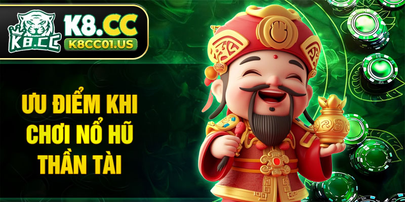 Ưu điểm vượt trội khi chơi nổ hũ Thần Tài