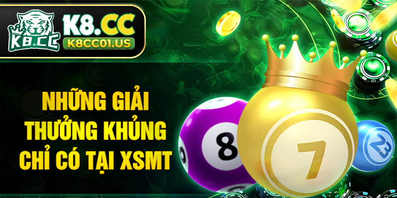 Những giải thưởng khủng chỉ có tại XSMT