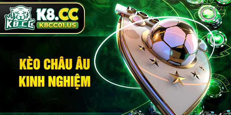 Kèo Châu Âu kinh nghiệm