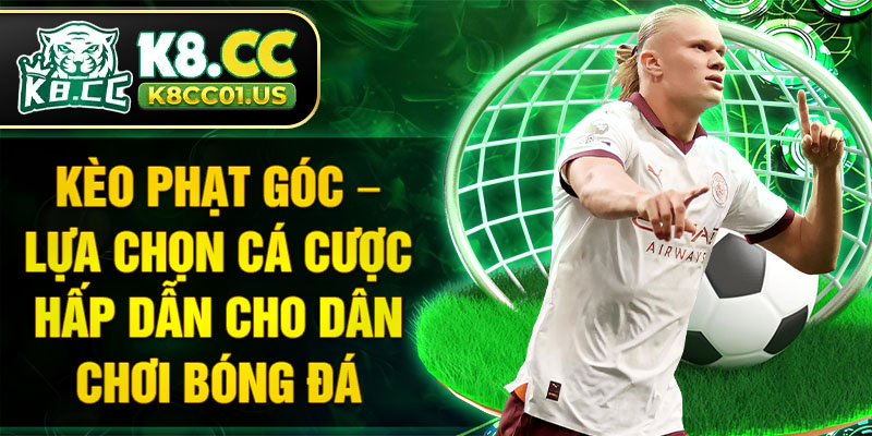 Kèo phạt góc – Lựa chọn cá cược hấp dẫn cho dân chơi bóng đá