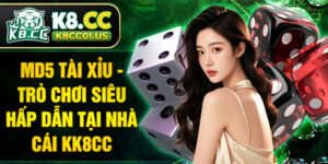 MD5 Tài Xỉu - Trò chơi siêu hấp dẫn tại nhà cái KK8CC