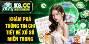 Khám phá thông tin chi tiết về xổ số miền Trung