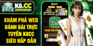 Khám phá Web đánh bài trực tuyến K8CC siêu hấp dẫn