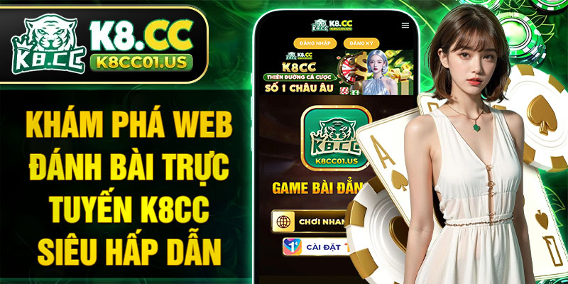 Khám phá Web đánh bài trực tuyến K8CC siêu hấp dẫn