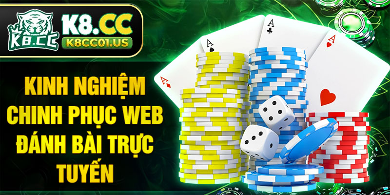 Kinh nghiệm chinh phục Web đánh bài trực tuyến